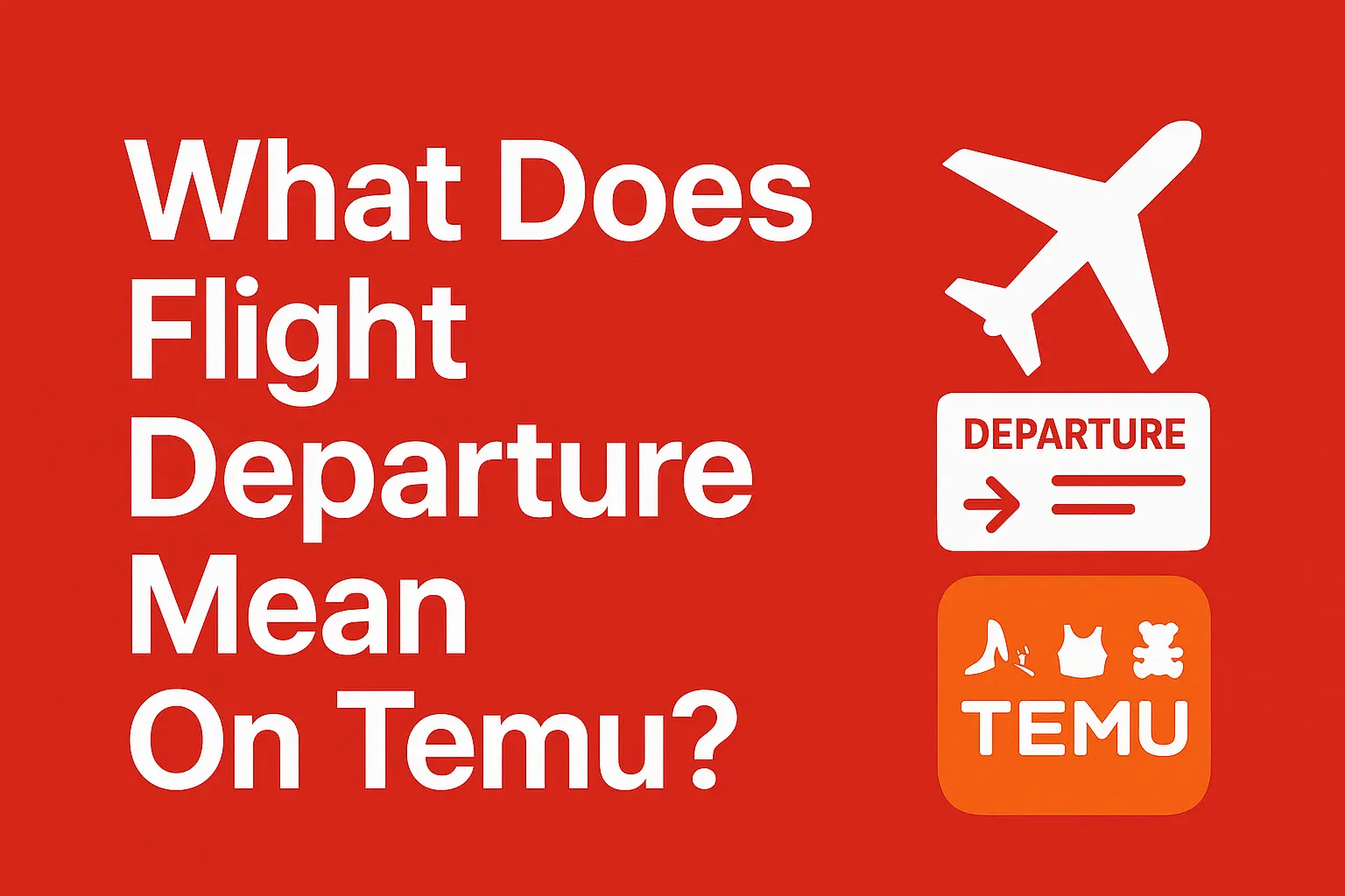 What Does Flight Departure Mean On Temu? [Full guide 2025]